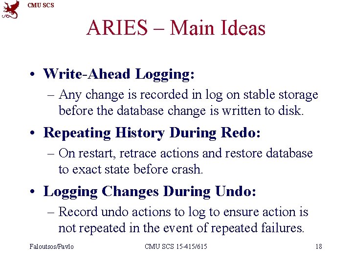 CMU SCS ARIES – Main Ideas • Write-Ahead Logging: – Any change is recorded