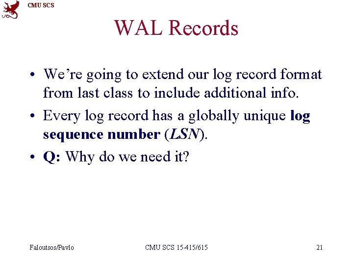 CMU SCS WAL Records • We’re going to extend our log record format from