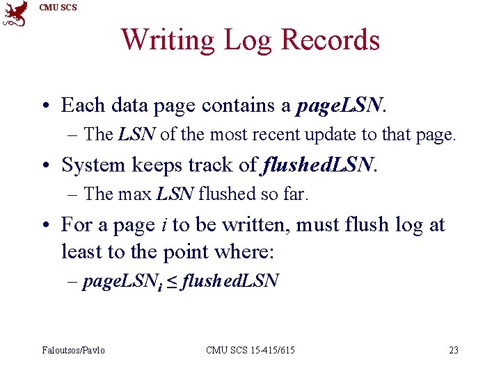 CMU SCS Writing Log Records • Each data page contains a page. LSN. –
