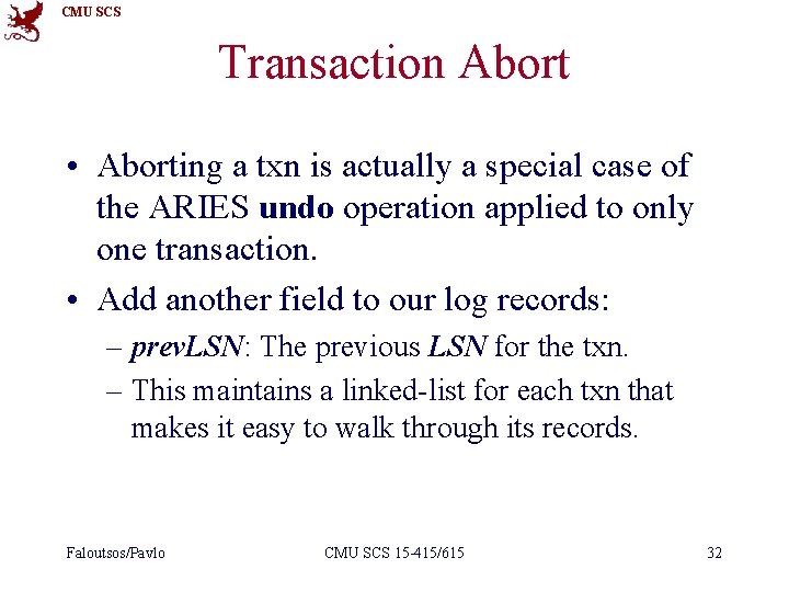 CMU SCS Transaction Abort • Aborting a txn is actually a special case of