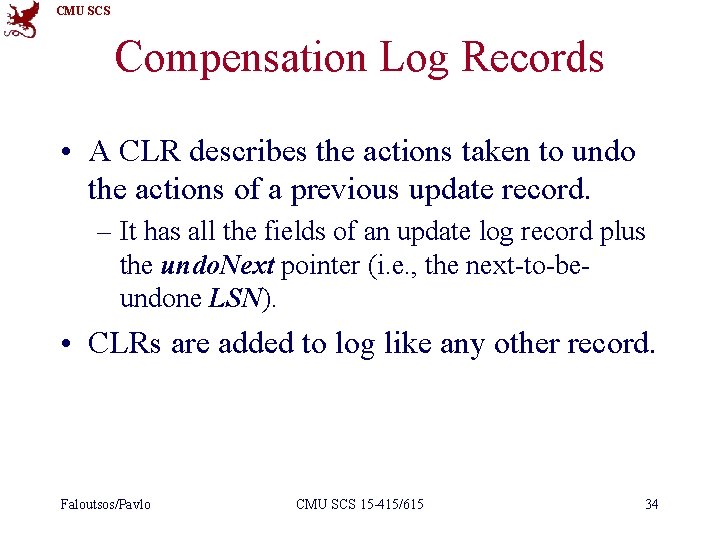 CMU SCS Compensation Log Records • A CLR describes the actions taken to undo