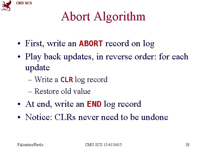 CMU SCS Abort Algorithm • First, write an ABORT record on log • Play