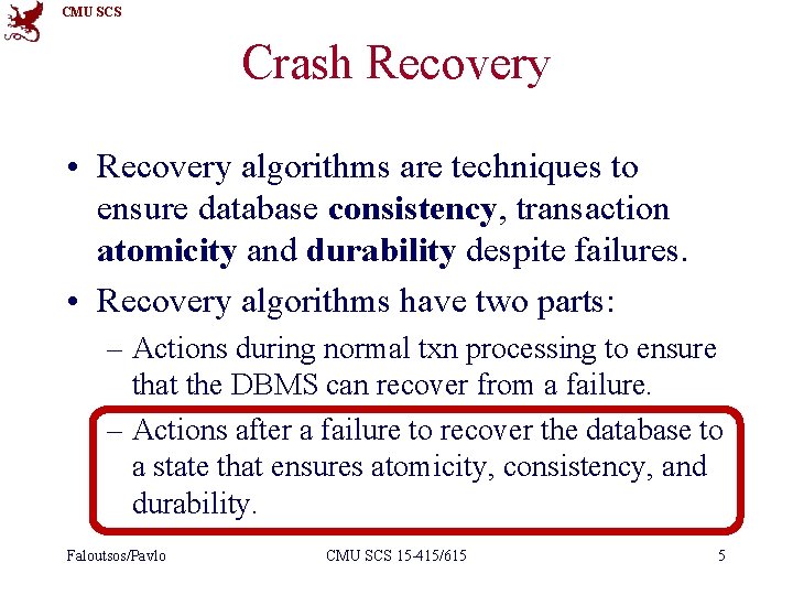 CMU SCS Crash Recovery • Recovery algorithms are techniques to ensure database consistency, transaction