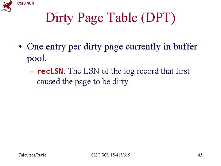 CMU SCS Dirty Page Table (DPT) • One entry per dirty page currently in