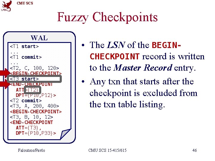 CMU SCS Fuzzy Checkpoints WAL <T 1 start>. . . <T 1 commit>. .