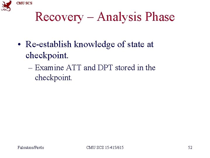 CMU SCS Recovery – Analysis Phase • Re-establish knowledge of state at checkpoint. –