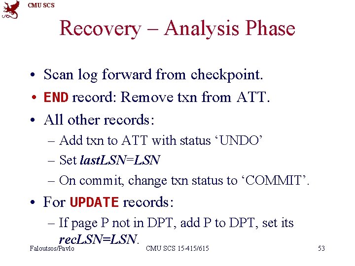 CMU SCS Recovery – Analysis Phase • Scan log forward from checkpoint. • END