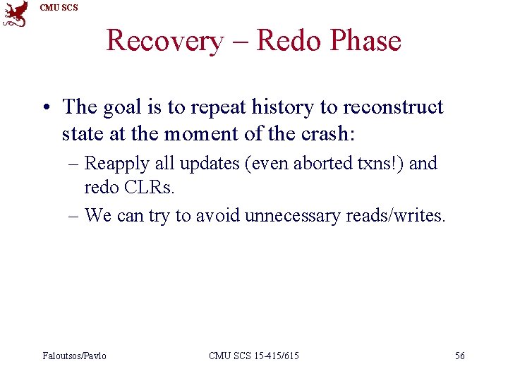 CMU SCS Recovery – Redo Phase • The goal is to repeat history to