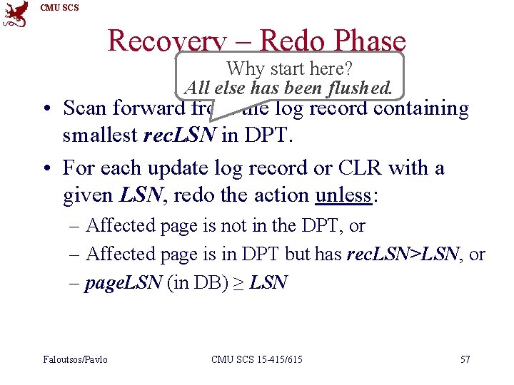 CMU SCS Recovery – Redo Phase Why start here? All else has been flushed.