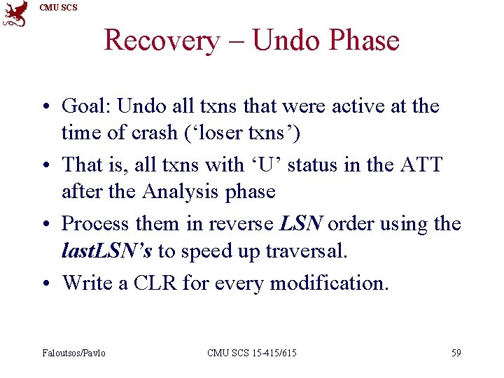 CMU SCS Recovery – Undo Phase • Goal: Undo all txns that were active