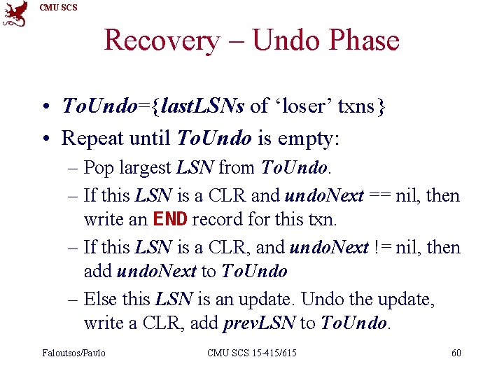 CMU SCS Recovery – Undo Phase • To. Undo={last. LSNs of ‘loser’ txns} •