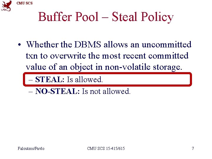 CMU SCS Buffer Pool – Steal Policy • Whether the DBMS allows an uncommitted