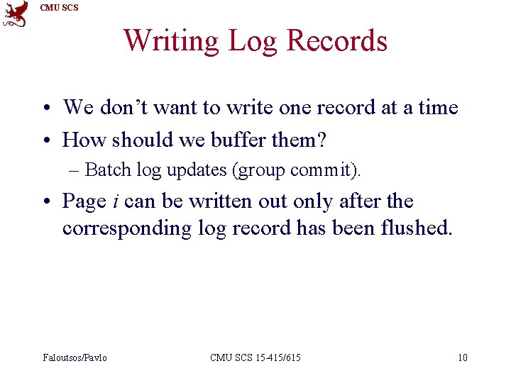 CMU SCS Writing Log Records • We don’t want to write one record at