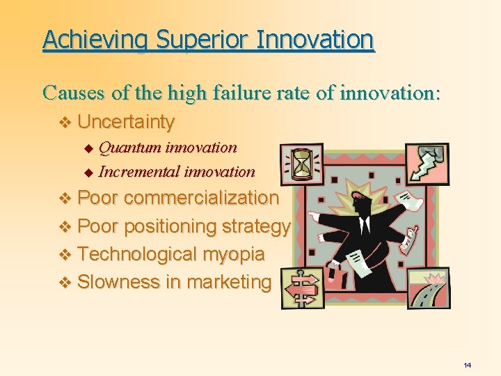 Achieving Superior Innovation Causes of the high failure rate of innovation: v Uncertainty u