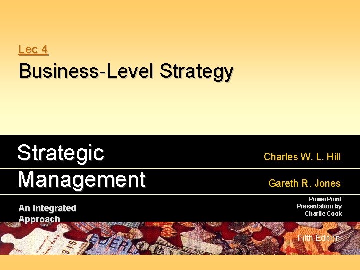 Lec 4 Business-Level Strategy Strategic Management An Integrated Approach Charles W. L. Hill Gareth