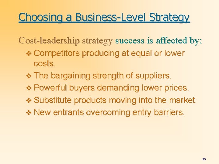 Choosing a Business-Level Strategy Cost-leadership strategy success is affected by: v Competitors producing at