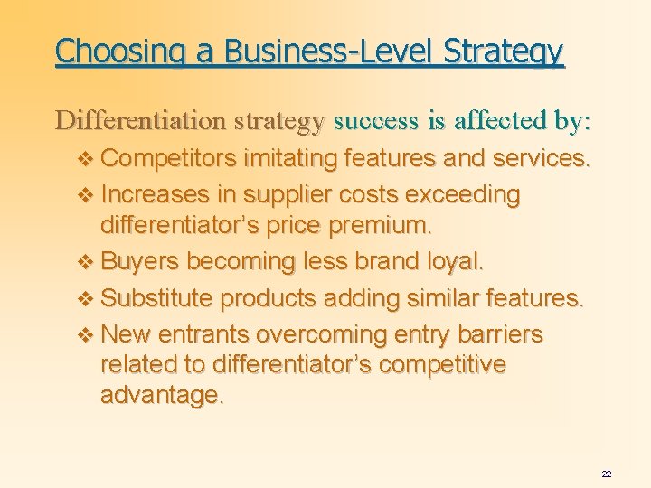 Choosing a Business-Level Strategy Differentiation strategy success is affected by: v Competitors imitating features