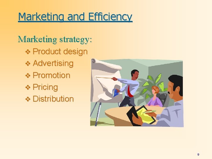 Marketing and Efficiency Marketing strategy: v Product design v Advertising v Promotion v Pricing