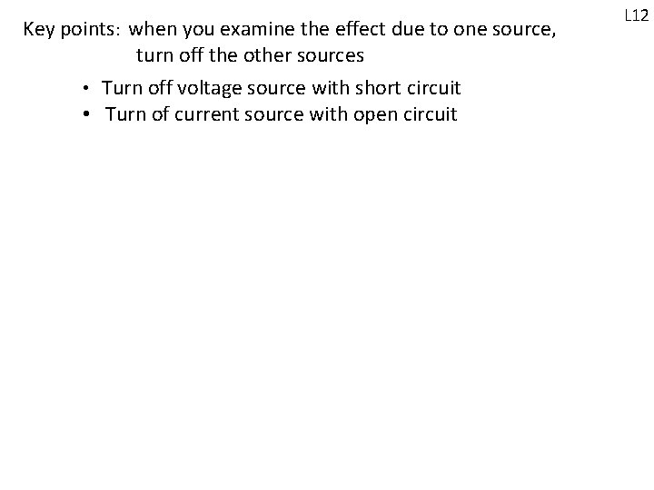 Key points: when you examine the effect due to one source, turn off the Key points: when you examine the effect due to one source, turn off the