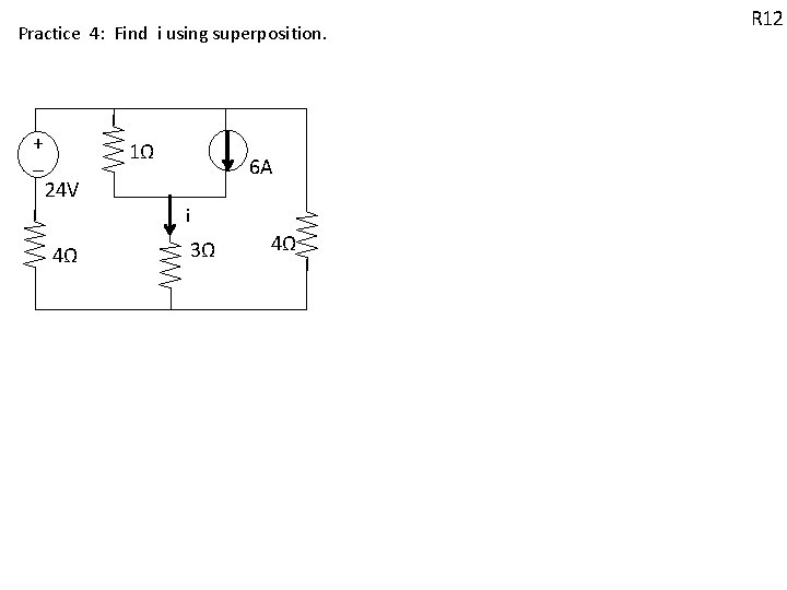 Practice 4: Find i using superposition. + - 1Ω 6 A 24 V i Practice 4: Find i using superposition. + - 1Ω 6 A 24 V i