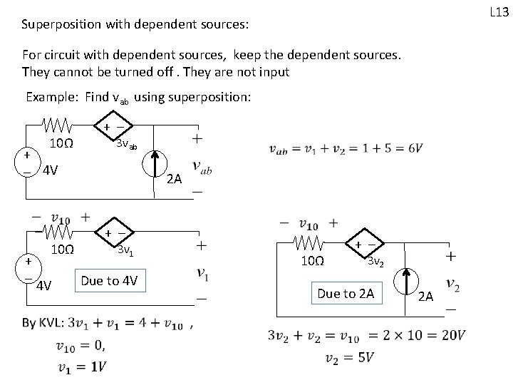 L 13 Superposition with dependent sources: For circuit with dependent sources, keep the dependent L 13 Superposition with dependent sources: For circuit with dependent sources, keep the dependent