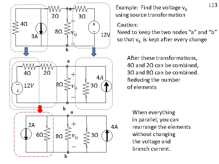 Example: Find the voltage v 0 using source transformation a 2Ω 3Ω 4Ω + Example: Find the voltage v 0 using source transformation a 2Ω 3Ω 4Ω +