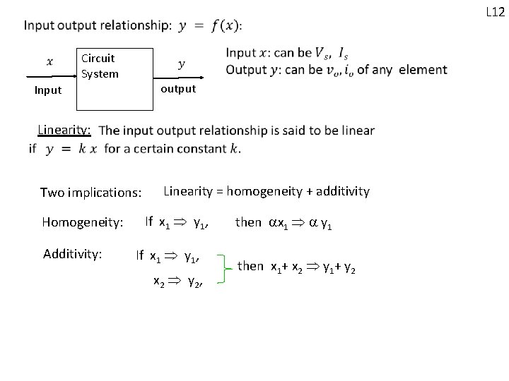 L 12 Circuit System output Input Linearity: Two implications: Homogeneity: Additivity: Linearity = homogeneity L 12 Circuit System output Input Linearity: Two implications: Homogeneity: Additivity: Linearity = homogeneity