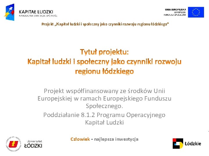 Projekt „Kapitał ludzki i społeczny jako czynniki rozwoju regionu łódzkiego" Projekt współfinansowany ze środków