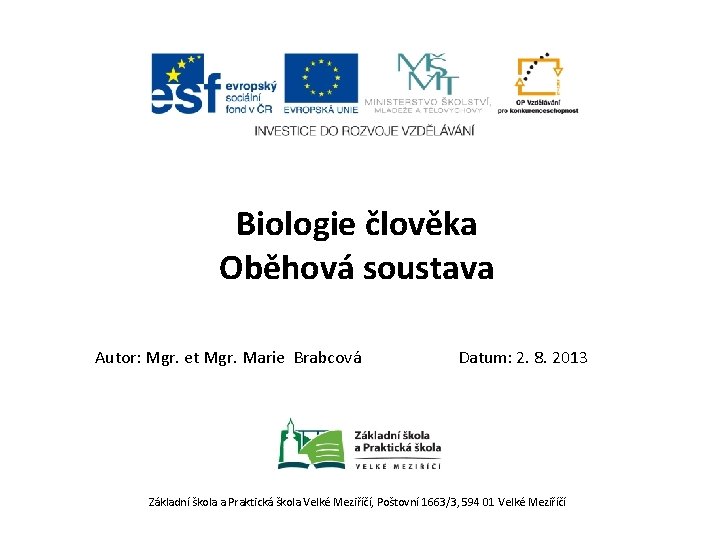 Biologie člověka Oběhová soustava Autor: Mgr. et Mgr. Marie Brabcová Datum: 2. 8. 2013