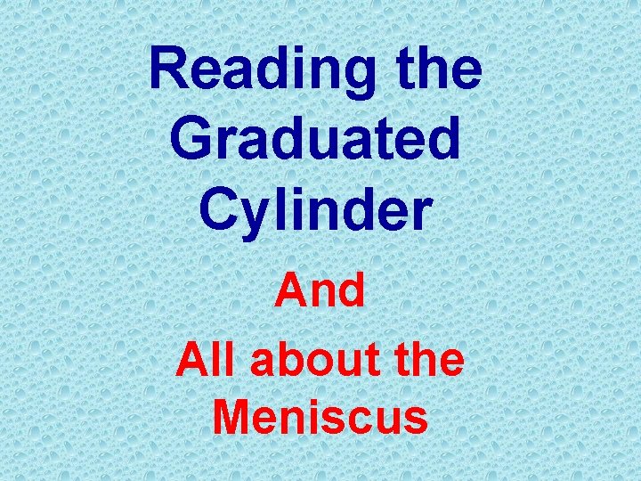 Reading the Graduated Cylinder And All about the Meniscus 