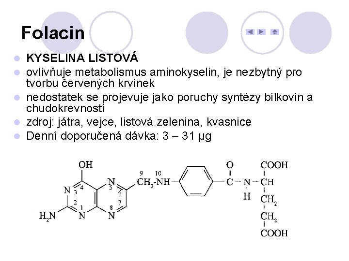 Folacin KYSELINA LISTOVÁ ovlivňuje metabolismus aminokyselin, je nezbytný pro tvorbu červených krvinek l nedostatek