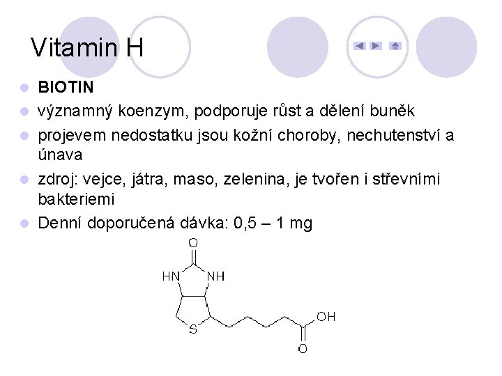 Vitamin H l l l BIOTIN významný koenzym, podporuje růst a dělení buněk projevem