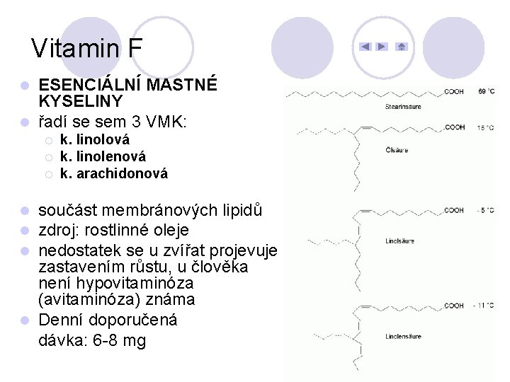 Vitamin F ESENCIÁLNÍ MASTNÉ KYSELINY l řadí se sem 3 VMK: l ¡ ¡