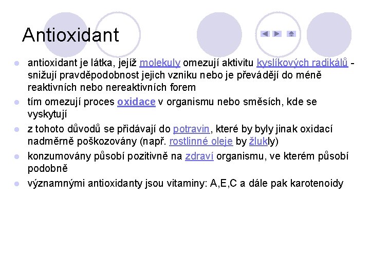 Antioxidant l l l antioxidant je látka, jejíž molekuly omezují aktivitu kyslíkových radikálů snižují