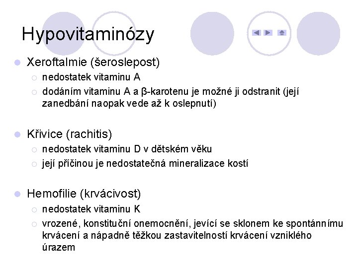 Hypovitaminózy l Xeroftalmie (šeroslepost) ¡ ¡ l Křivice (rachitis) ¡ ¡ l nedostatek vitaminu