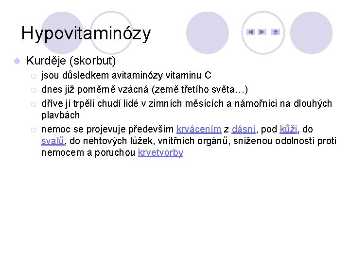 Hypovitaminózy l Kurděje (skorbut) ¡ ¡ jsou důsledkem avitaminózy vitaminu C dnes již poměrně