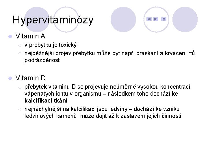 Hypervitaminózy l Vitamin A ¡ ¡ l v přebytku je toxický nejběžnější projev přebytku