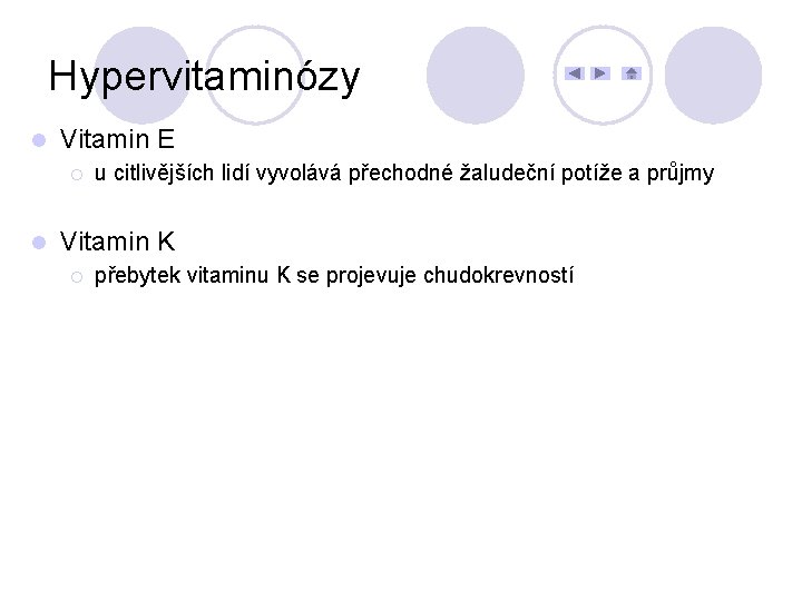 Hypervitaminózy l Vitamin E ¡ l u citlivějších lidí vyvolává přechodné žaludeční potíže a