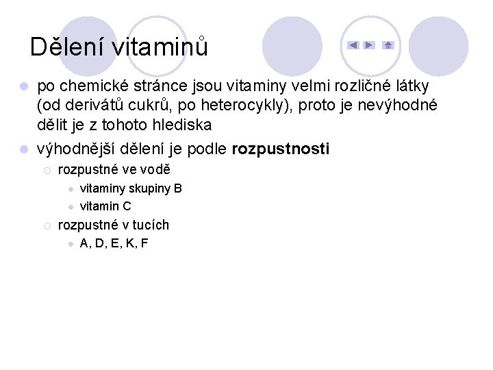 Dělení vitaminů po chemické stránce jsou vitaminy velmi rozličné látky (od derivátů cukrů, po