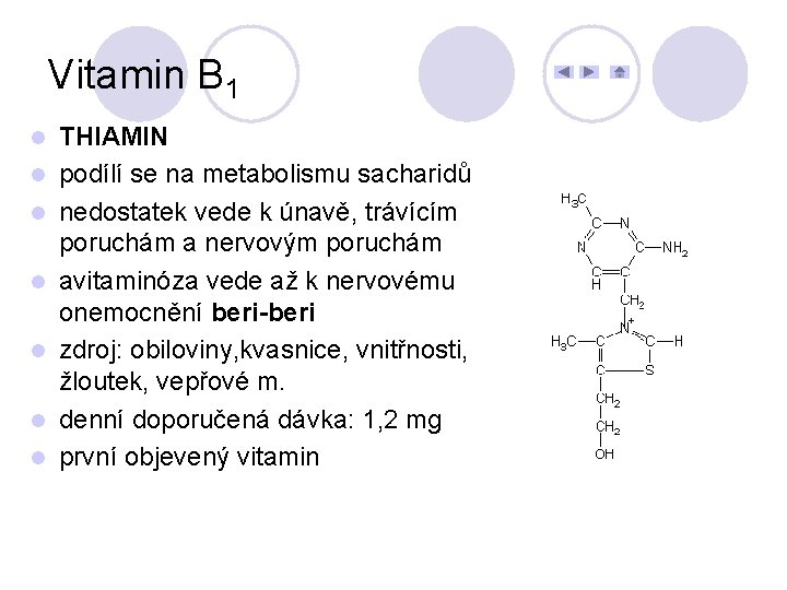 Vitamin B 1 l l l l THIAMIN podílí se na metabolismu sacharidů nedostatek