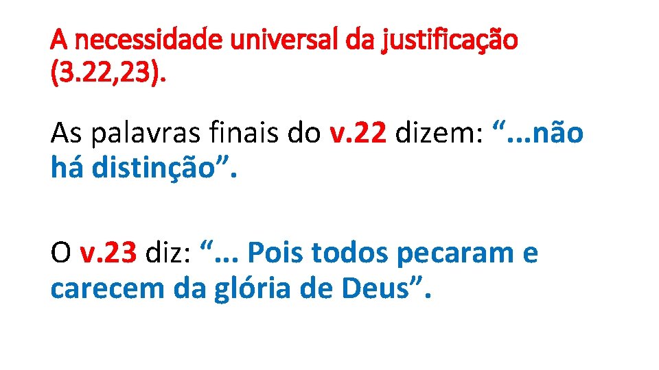 A necessidade universal da justificação (3. 22, 23). As palavras finais do v. 22