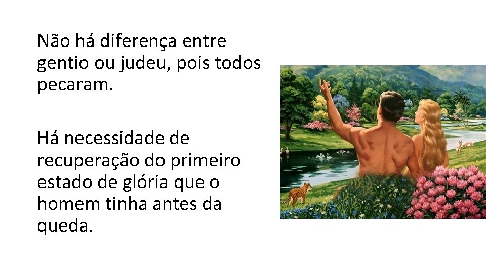 Não há diferença entre gentio ou judeu, pois todos pecaram. Há necessidade de recuperação