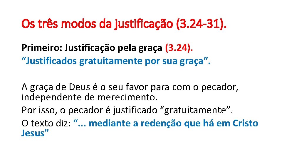 Os três modos da justificação (3. 24 -31). Primeiro: Justificação pela graça (3. 24).