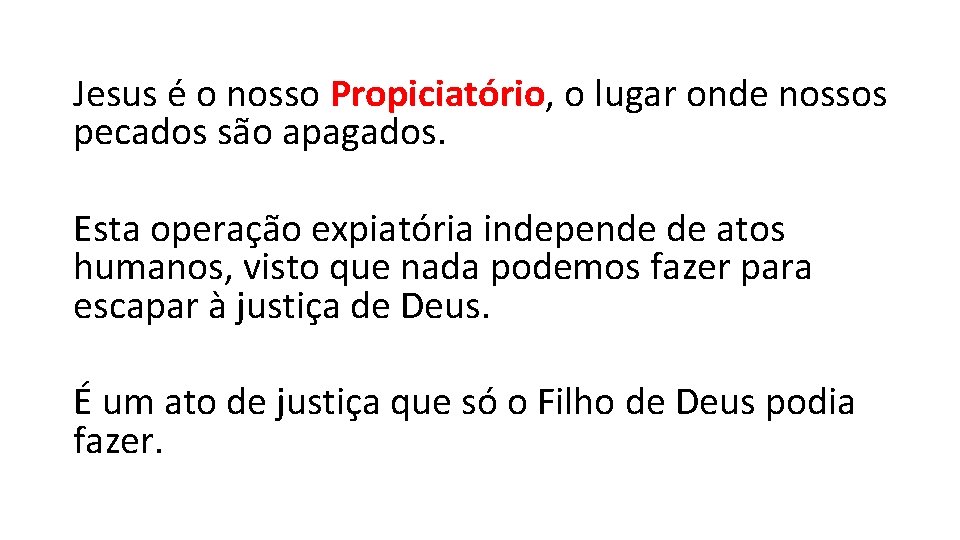 Jesus é o nosso Propiciatório, o lugar onde nossos pecados são apagados. Esta operação