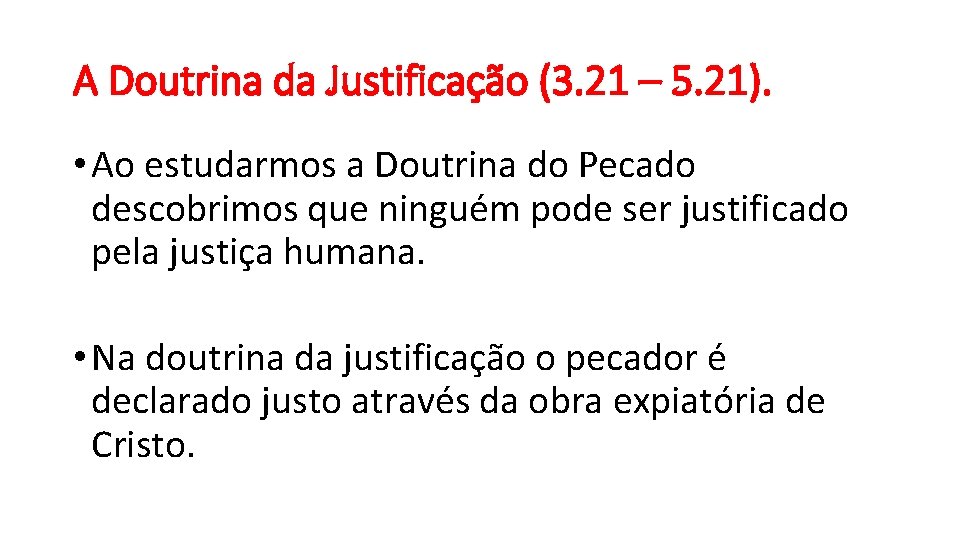 A Doutrina da Justificação (3. 21 – 5. 21). • Ao estudarmos a Doutrina