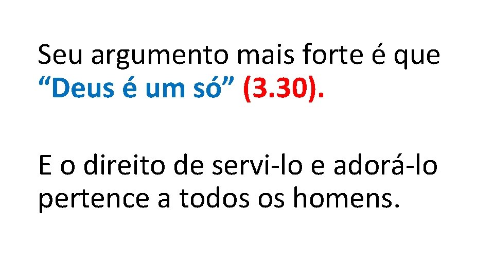 Seu argumento mais forte é que “Deus é um só” (3. 30). E o