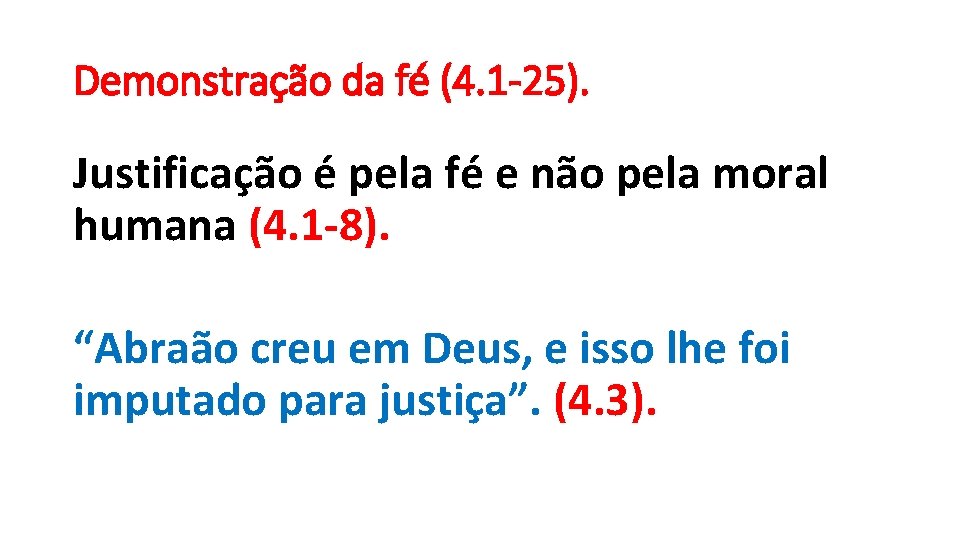 Demonstração da fé (4. 1 -25). Justificação é pela fé e não pela moral