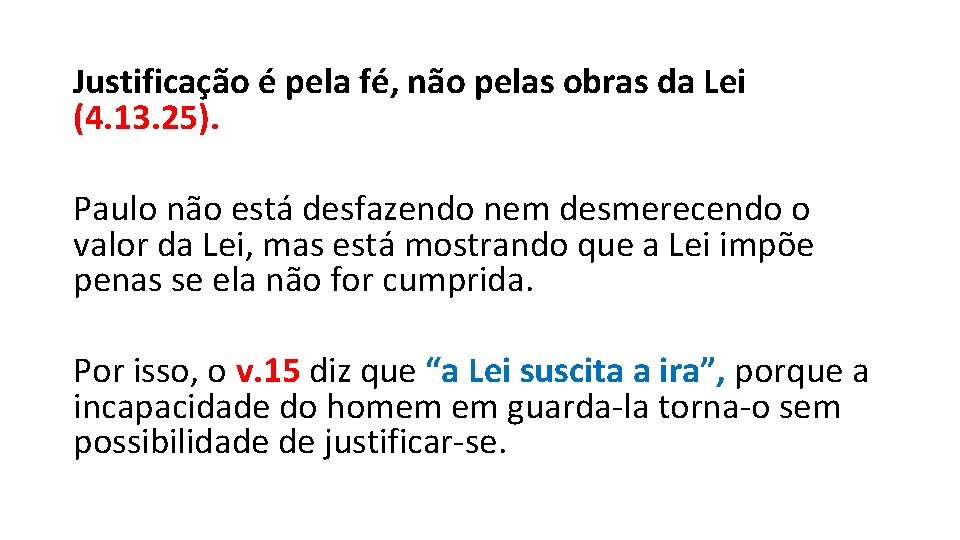 Justificação é pela fé, não pelas obras da Lei (4. 13. 25). Paulo não