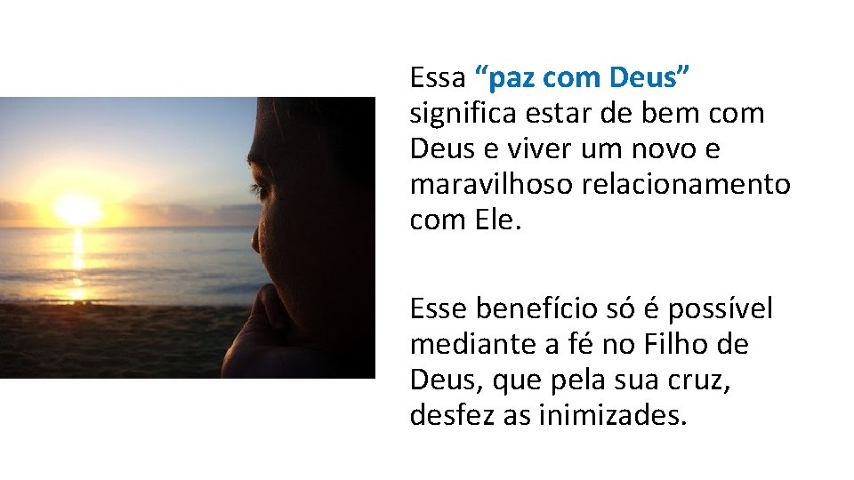 Essa “paz com Deus” significa estar de bem com Deus e viver um novo