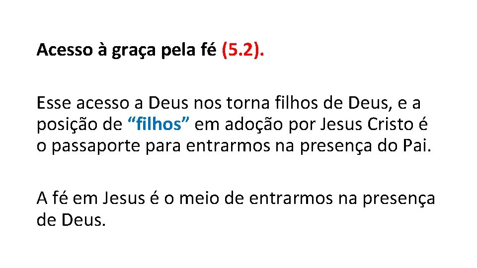 Acesso à graça pela fé (5. 2). Esse acesso a Deus nos torna filhos